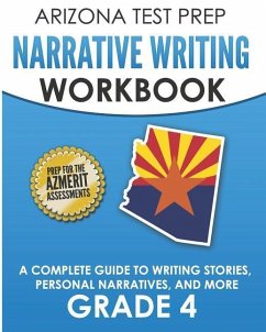 ARIZONA TEST PREP Narrative Writing Workbook Grade 4: A Complete Guide to Writing Stories, Personal Narratives, and More - Hawas, A.