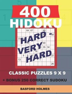 400 HIDOKU Hard - Very Hard classic puzzles 9 x 9 + BONUS 250 correct sudoku: Holmes is a perfectly compiled sudoku book. Hard - very hard puzzles lev - Holmes, Basford