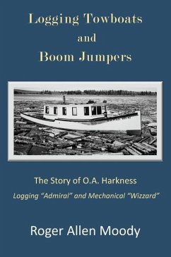 Logging Towboats and Boom Jumpers: The Story of O.A. Harkness - Moody, Roger a.