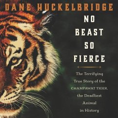 No Beast So Fierce: The Terrifying True Story of the Champawat Tiger, the Deadliest Animal in History - Huckelbridge, Dane