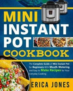 Mini Instant Pot Cookbook: Save Time & Money, Be Healthy & Happy- The Complete Guide of Mini Instant Pot for Beginners With Tasty And Simple Reci - Jones, Erica