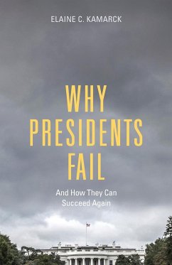 Why Presidents Fail And How They Can Succeed Again - Kamarck, Elaine C.