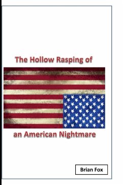 The Hollow Rasping of an American Nightmare - Fox, Brian