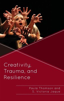 Creativity, Trauma, and Resilience - Thomson, Paula; Jaque, S. Victoria