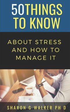 50 Things to Know About Stress & How to Manage It - Know, Things to; Walker, Sharon G.