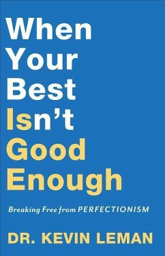 When Your Best Isn`t Good Enough - Breaking Free from Perfectionism - Leman, Dr. Kevin
