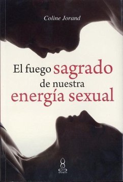 El Fuego Sagrado de Nuestra Energia Sexual - Jorand, Coline