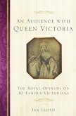 An Audience with Queen Victoria: The Royal Opinion on 30 Famous Victorians