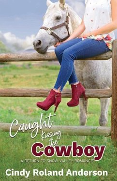 Caught Kissing the Cowboy: A Return to Snow Valley Romance - Roland Anderson, Cindy
