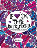 F*ck the Patriarchy: A totally inappropriate self-affirming adult coloring book