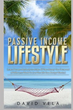 Passive Income Lifestyle: Learn Proven Methods to Make All the Money You Dreamed of with Less Work to Live the Life You Always Wanted - Vela, David