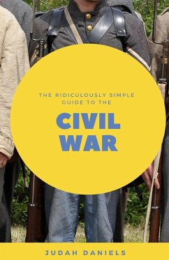 The Ridiculously Simple Guide to the Civil War - Daniels, Judah