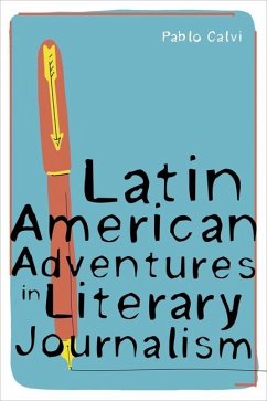 Latin American Adventures in Literary Journalism - Calvi, Pablo