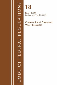 Code of Federal Regulations, Title 18 Conservation of Power and Water Resources 1-399, Revised as of April 1, 2019 - Office Of The Federal Register (U S