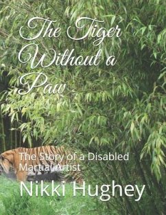 The Tiger Without a Paw: The Story of a Disabled Martial Artist - Hughey, Nikki