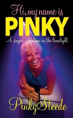 Hi, My Name is Pinky: A Singer's Lifetime in the Limelight - Steede, Pinky