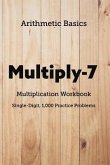 Arithmetic Basics Multiply-7 Multiplication Workbooks, Single-Digit, 1,000 Practice Problems