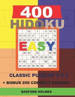 400 HIDOKU EASY classic puzzles 9 x 9 + BONUS 250 correct sudoku: Holmes is a perfectly compiled sudoku book. Easy puzzle levels. Format 8.5 '' x 11 ' - Holmes, Basford