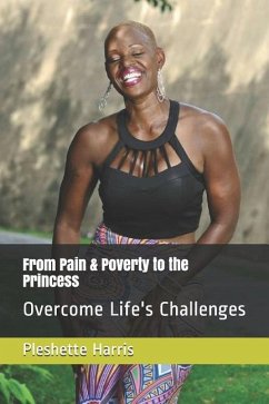 From Pain & Poverty to the Princess: Overcome Life's Challenges - Harris, Pleshette