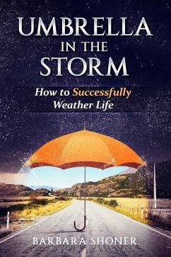 Umbrella in the Storm: How to Successfully Weather Life - Shoner, Barbara