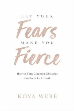 Let Your Fears Make You Fierce - Webb, Koya