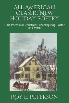 All American Classic New Holiday Poetry: 100+ Poems for Christmas, Thanksgiving, Easter and More - Peterson, Roy E.