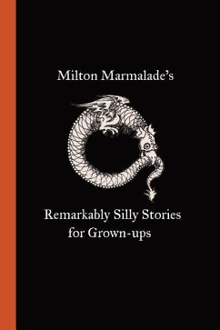 Milton Marmalade's Remarkably Silly Stories for Grown-ups - Marmalade, Milton