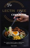The Lectin Free Cookbook: The Complete Guide to Reduce Infiammation, Digestive Issues and Prevent Disease (100 + Fast and Easy Lectin Free Recip