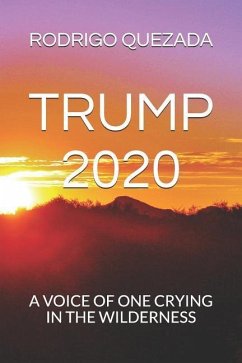 Trump 2020: A Voice of One Crying in the Wilderness - Quezada, Rodrigo