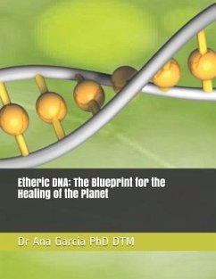 Etheric DNA: The Blueprint for the Healing of the Planet - Dtm, Ana Garcia