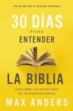 30 Días Para Entender La Biblia, Edición Ampliada de Trigésimo Aniversario - Anders, Max