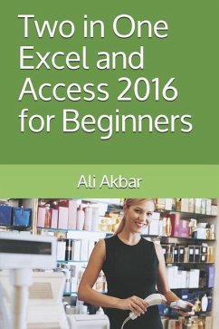 Two in One: Excel and Access 2016 for Beginners - Akbar, Ali