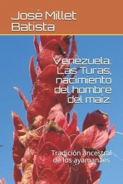 Venezuela . Las Turas, Nacimiento del Hombre del Maíz.: Tradición Ancestral de Los Ayamanes - Rodriguex, Ender; Millet Batista, Jose