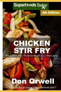 Chicken Stir Fry: Over 65 Quick & Easy Gluten Free Low Cholesterol Whole Foods Recipes full of Antioxidants & Phytochemicals - Orwell, Don