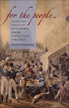 For the People: American Populist Movements from the Revolution to the 1850s - Formisano, Ronald P.