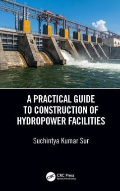 A Practical Guide to Construction of Hydropower Facilities - Sur, Suchintya Kumar
