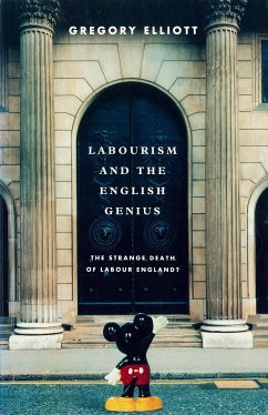 Labourism and the English Genius: The Strange Decay of Labour England? - Elliott, Gregory