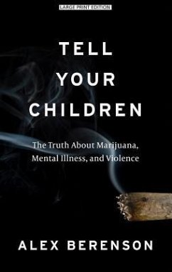 Tell Your Children: The Truth about Marijuana, Mental Illness, and Violence - Berenson, Alex