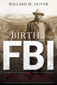 The Birth of the FBI - Oliver, Willard M.