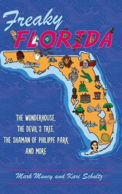 Freaky Florida: The Wonderhouse, the Devil's Tree, the Shaman of Philippe Park, and More - Muncy, Mark; Schultz, Kari