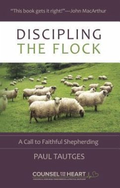 Discipling the Flock: A Call to Faithful Shepherding - Tautges, Paul