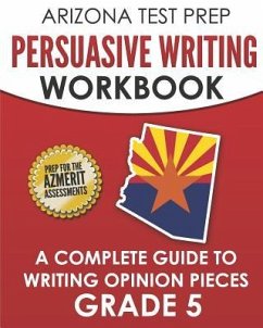 ARIZONA TEST PREP Persuasive Writing Workbook Grade 5: A Complete Guide to Writing Opinion Pieces - Hawas, A.