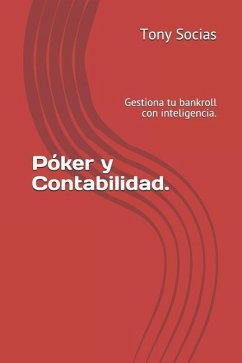 Póker Y Contabilidad.: Gestiona Tu Bankroll Con Inteligencia - Herraez Kosuke, Juan Jose; Vidal Paques, Francisco Jose; Socias, Tony