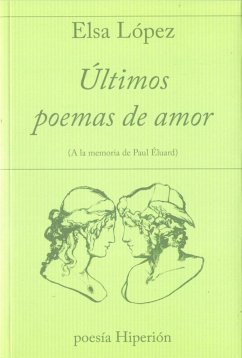 Últimos poemas de amor : a la memoria de Paul Éluard - López, Elsa; López Rodríguez, Elsa