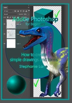 Adobe Photoshop for Beginners: How to create simple drawings and forms - Lane, Stephanie