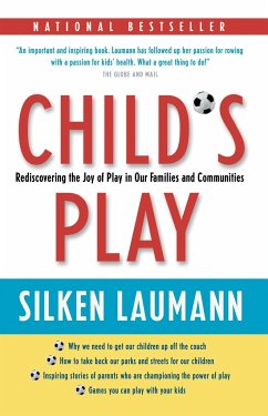 Child's Play: Rediscovering the Joy of Play in Our Families and Communities - Laumann, Silken