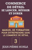 Commerce de Détail - Se Lancer, Réussir Et Durer: Manuel de formation pour entreprendre dans commerce de détail