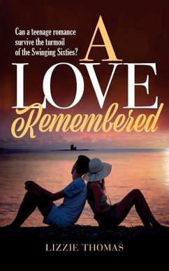 A Love Remembered: Can a teenage romance survive the turmoil of the Swinging Sixties? - Thomas, Lizzie