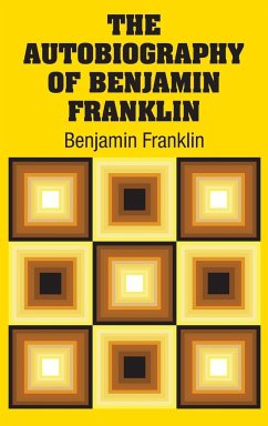 The Autobiography of Benjamin Franklin - Franklin, Benjamin