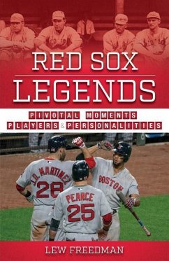 Red Sox Legends: Pivotal Moments, Players & Personalities - Freedman, Lew